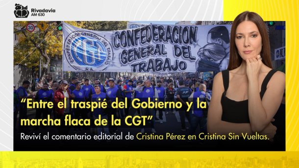 “Entre el traspié del Gobierno y la marcha flaca de la CGT”