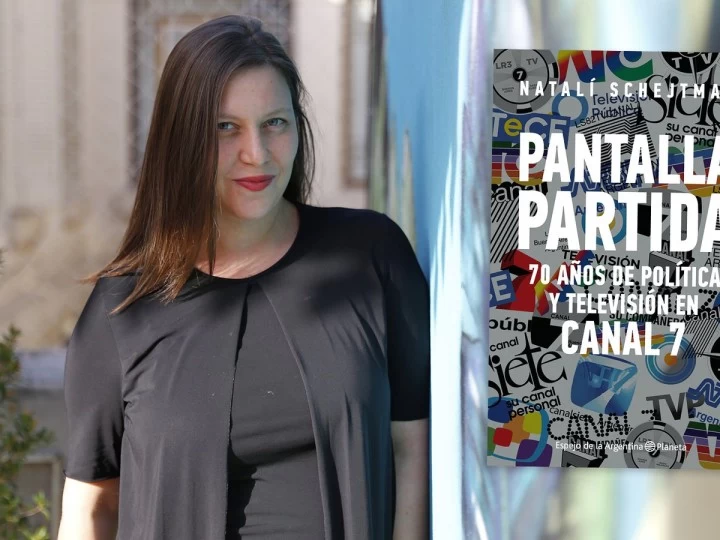 Natalí Schejtman: "Es sorprendente la recurrencia y circularidad de la historia del Canal 7 y del país"