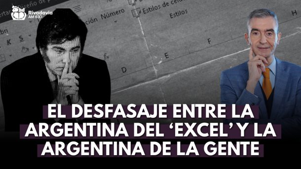El comentario editorial de Nelson Castro: "El desfasaje entre la Argentina del &lsquo;Excel&rsquo; y la Argentina de la gente"