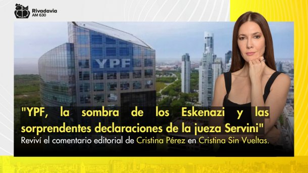 "YPF, la sombra de los Eskenazi y las sorprendentes declaraciones de la jueza Servini"