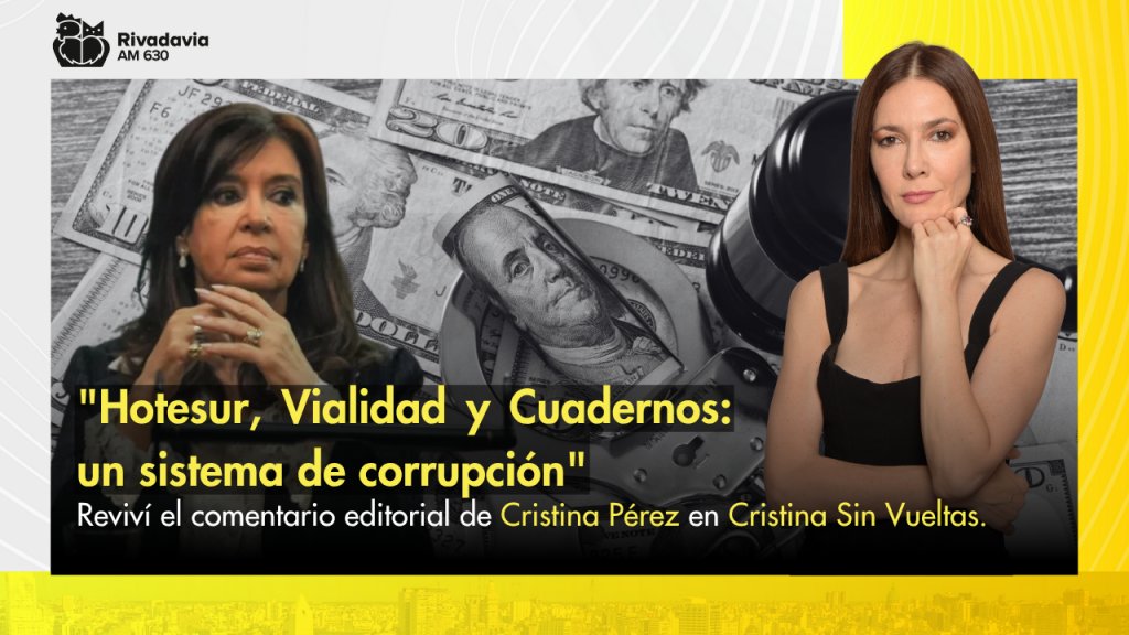 "Hotesur, Vialidad y Cuadernos: un sistema de corrupción"