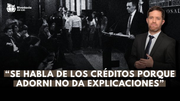 "Se habla de los créditos del Banco Nación porque faltan explicaciones de Adorni"