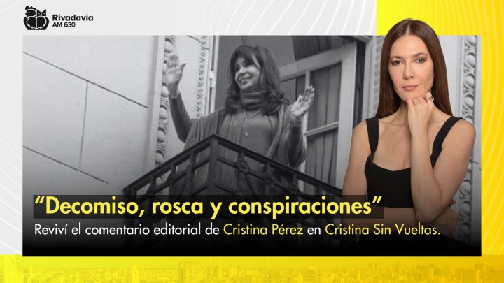 &ldquo;Decomiso, rosca y conspiraciones&rdquo;