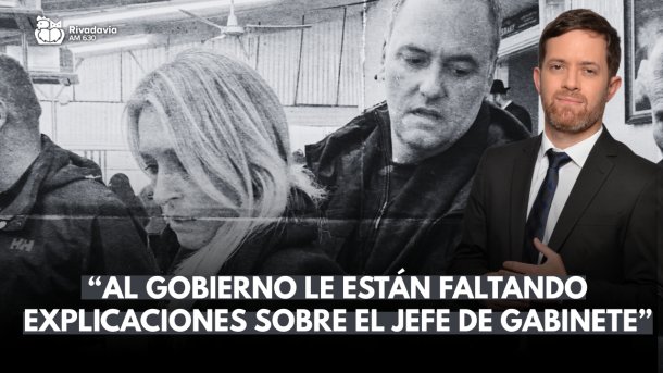"Al gobierno le están faltando explicaciones sobre el Jefe de Gabinete"